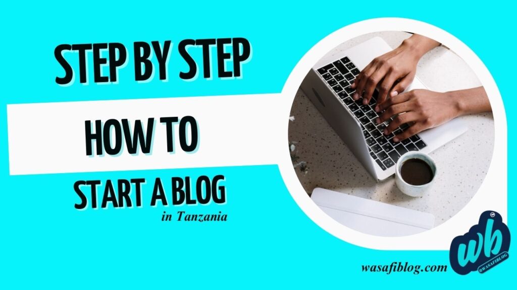 How to start a blog in Tanzania WASAFIBLOG 2