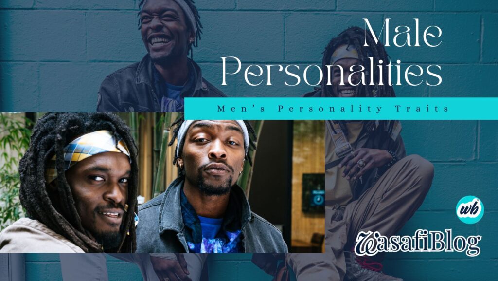 The Male Personalities 12 Types of Men To Know WasafiBlog 1