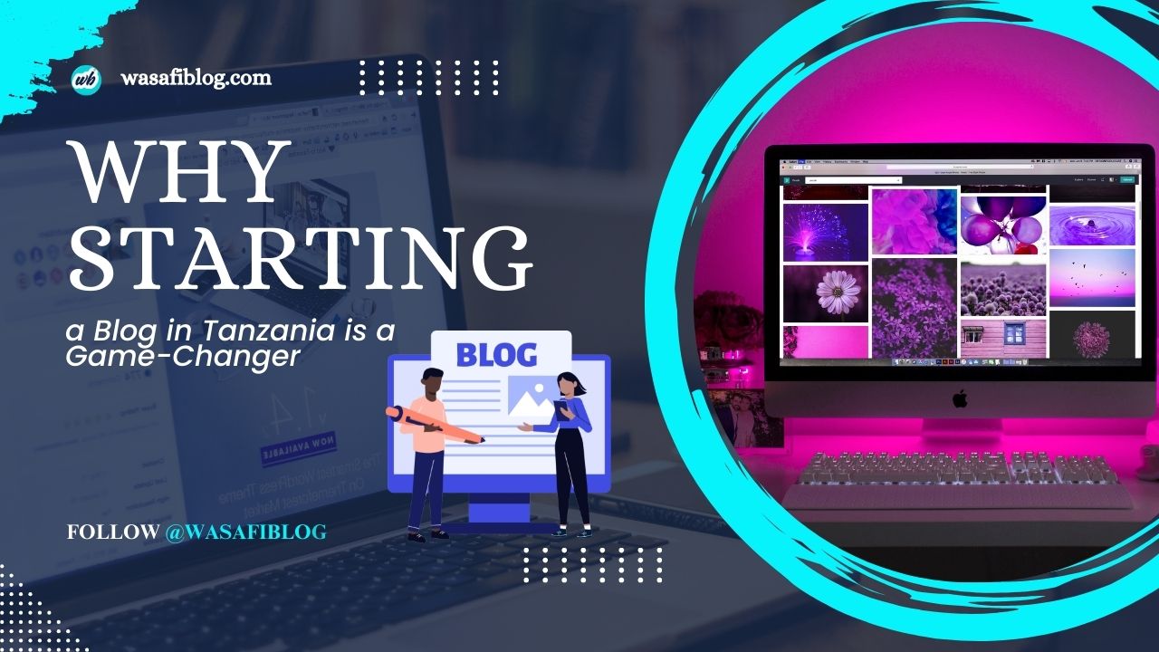 Benefits of Blogging in Tanzania: Why You Should Start Today